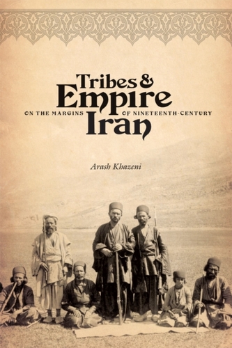 Tribes and Empire on the Margins of Nineteenth-Century Iran Tribes and Empire on the Margins of Nineteenth-Century Iran