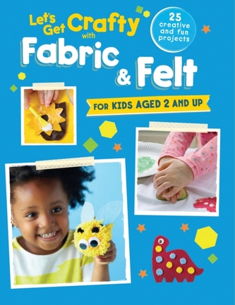 Let's Get Crafty with Fabric & Felt