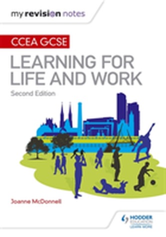 My Revision Notes: CCEA GCSE Learning for Life and Work: Second Edition My Revision Notes: CCEA GCSE Learning for Life and Work: Second Edition
