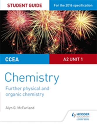 CCEA A2 Unit 1 Chemistry Student Guide: Further Physical and Organic Chemistry CCEA A2 Unit 1 Chemistry Student Guide: Further Physical and Organic Chemistry