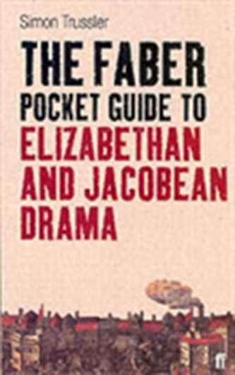 The Faber Pocket Guide to Elizabethan and Jacobean Drama