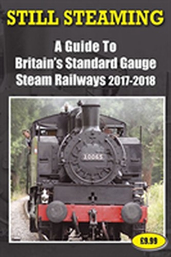 Still Steaming - A Guide to Britain's Standard Gauge Steam Railways 2017-2018 Still Steaming - A Guide to Britain's Standard Gauge Steam Railways 2017-2018
