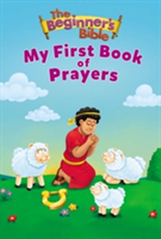 The Beginner's Bible My First Book of Prayers The Beginner's Bible My First Book of Prayers