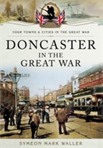 Doncaster in the Great War Doncaster in the Great War