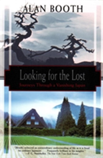 Looking For The Lost: Journeys Through A Vanishing Japan Looking For The Lost: Journeys Through A Vanishing Japan