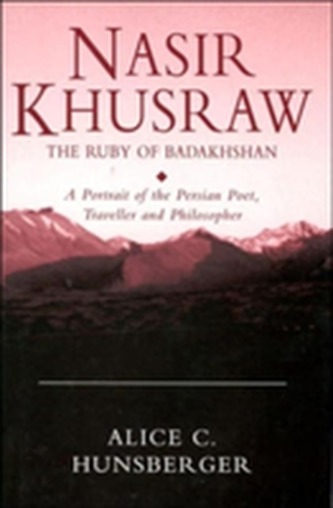 Nasir Khusraw, the Ruby of Badakhshan Nasir Khusraw, the Ruby of Badakhshan