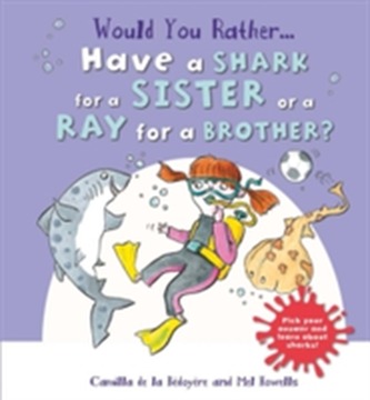 Would You Rather: Have a Shark for a Sister or a Ray for a Brother?