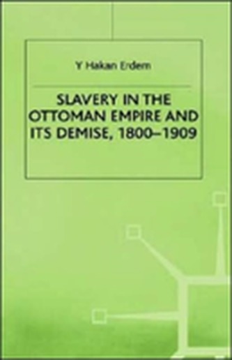 Slavery in the Ottoman Empire and its Demise 1800-1909