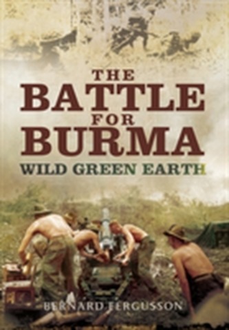 The Battle for Burma - Wild Green Earth