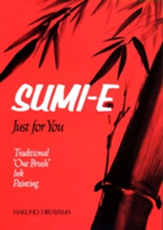 Sumi-e, Just For You: Traditional One Brush Ink Painting
