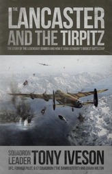 Lancaster and the Tirpitz : The Story of the Legendary Bomber and How It Sunk