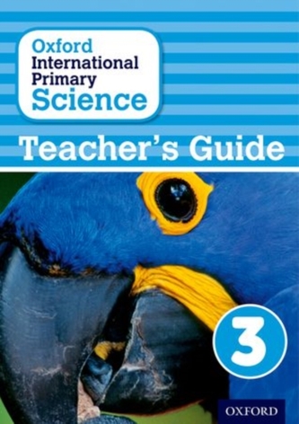 Oxford International Primary Science: Teacher's Guide 3