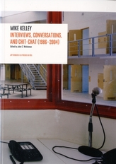 Interviews by Mike Kelley (1986-2004)