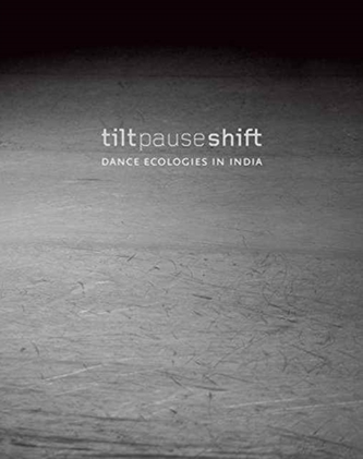 Tilt Pause Shift - Dance Ecologies in India