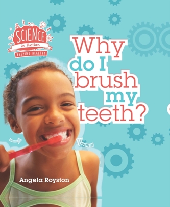 Science in Action: Keeping Healthy - Why Do I Brush My Teeth?