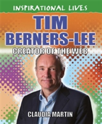 Inspirational Lives: Tim Berners-Lee Inspirational Lives: Tim Berners-Lee