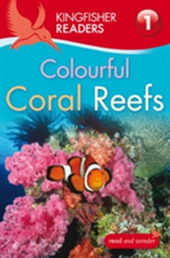 Kingfisher Readers: Colourful Coral Reefs (Level 1: Beginning to Read)
