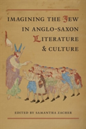 Imagining the Jew in Anglo-Saxon Literature and Culture Imagining the Jew in Anglo-Saxon Literature and Culture