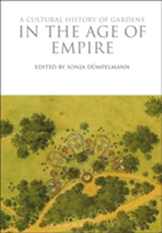 A Cultural History of Gardens in the Age of Empire