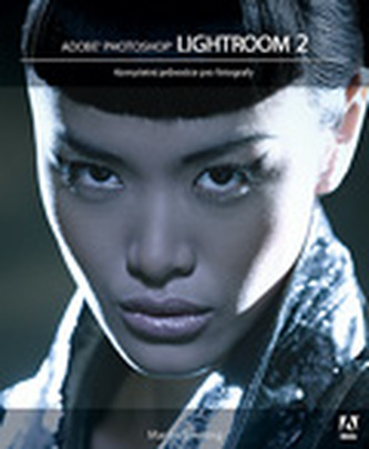 Adobe Photoshop Lightroom 2 : kompletní průvodce pro fotografy (Martin Evening, 2009)