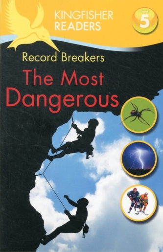 Kingfisher Readers: Record Breakers - The Most Dangerous (Level 5: Reading Fluently)