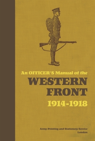 An Officer's Manual of the Western Front 1914-1918