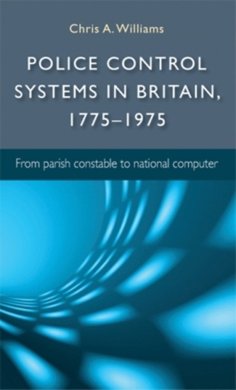 Police Control Systems in Britain, 1775-1975 Police Control Systems in Britain, 1775-1975