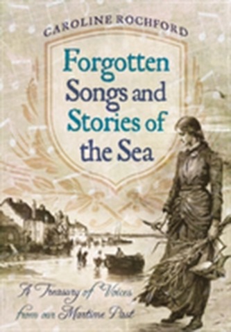 Forgotten Songs and Stories of the Sea Forgotten Songs and Stories of the Sea