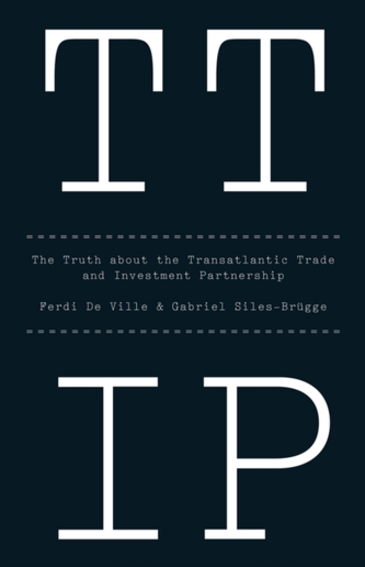 Ttip - the Truth About the Transatlantic Trade Andinvestment Partnership