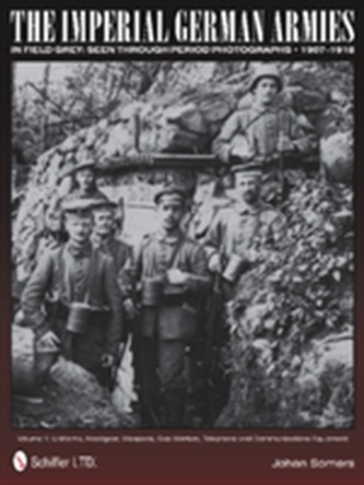 The Imperial German Armies in Field Grey Seen Through Period Photographs 1907-1918