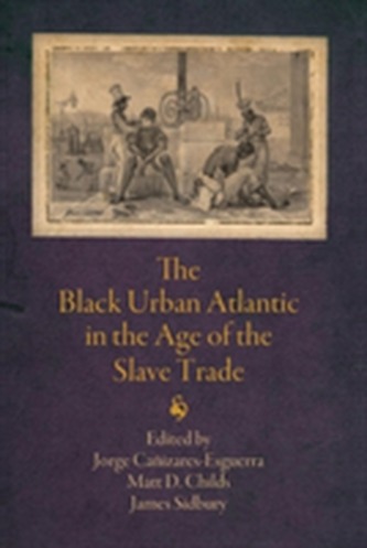 The Black Urban Atlantic in the Age of the Slave Trade The Black Urban Atlantic in the Age of the Slave Trade
