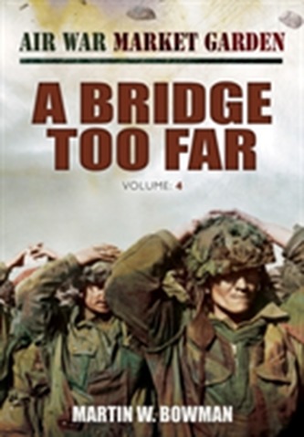 Air War Market Garden: A Bridge Too Far