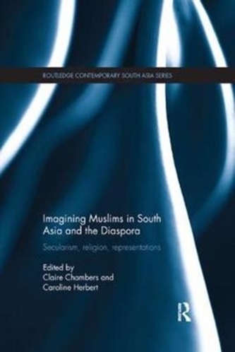 Imagining Muslims in South Asia and the Diaspora Imagining Muslims in South Asia and the Diaspora