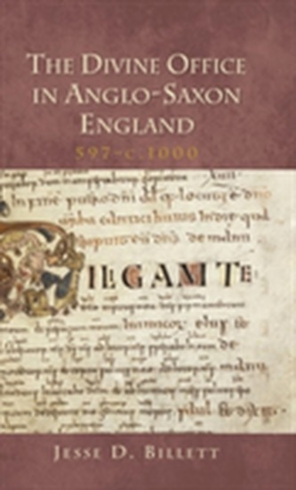 The Divine Office in Anglo-Saxon England, 597-c.1000 The Divine Office in Anglo-Saxon England, 597-c.1000