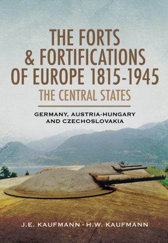 The Forts and Fortifications of Europe 1815-1945 - The Central States