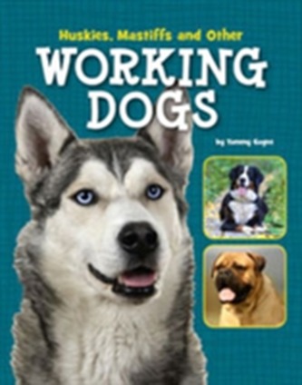 Huskies, Mastiffs and Other Working Dogs Huskies, Mastiffs and Other Working Dogs