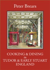 Cooking and Dining in Tudor and Early Stuart England