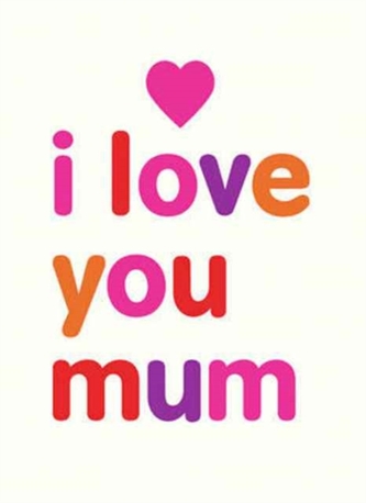 I Love You Mum