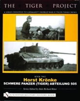 THE TIGER PROJECT: A Series Devoted to Germany's World War II Tiger Tank Crews