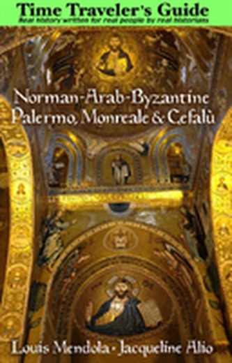 The Time Traveler's Guide to Norman-Arab-Byzantine Palermo, Monreale and CefalA(1)