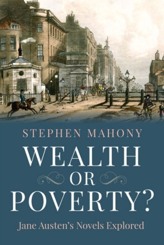 Wealth or Poverty? Jane Austen's Novels Explored Wealth or Poverty? Jane Austen's Novels Explored