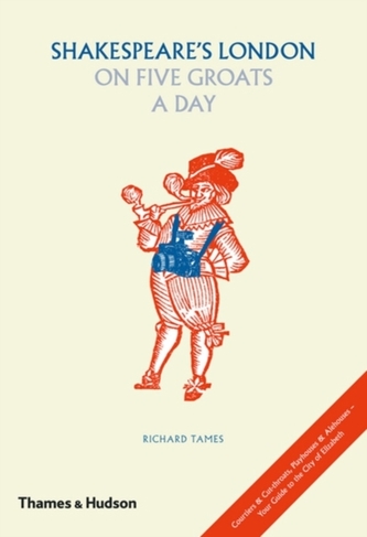 Shakespeare's London on Five Groats a Day Shakespeare's London on Five Groats a Day