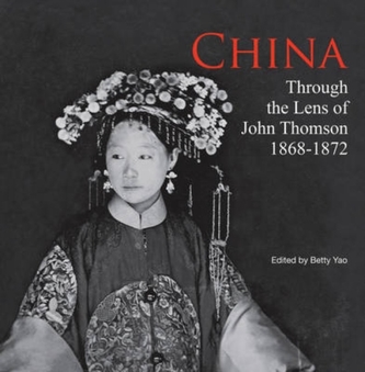 China Through the Lens of John Thomson 1868 - 1972