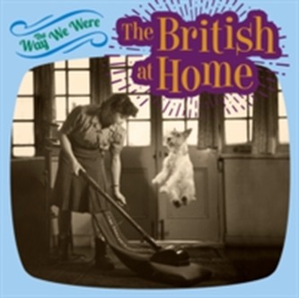 The Way We Were: the British at Home