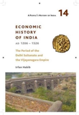 A People`s History of India 14 - Economy and Society of India during the Period of the Delhi Sultanate, c. 1200 to c. 1500 A People`s History of India 14 - Economy and Society of India during the Period of the Delhi Sultanate, c. 1200 to c. 1500