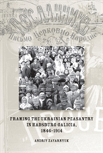 Framing the Ukrainian Peasantry in Habsburg Galicia, 1846-1914