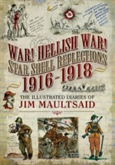 War! Hellish War! Star Shell Reflections 1916 - 1918