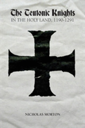The Teutonic Knights in the Holy Land, 1190-1291 The Teutonic Knights in the Holy Land, 1190-1291