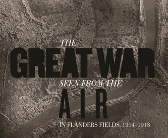The Great War Seen from the Air The Great War Seen from the Air