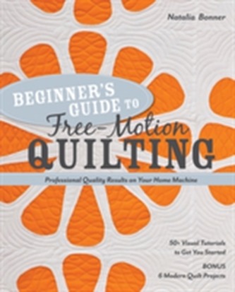 Beginner's Guide to Free-Motion Quilting Beginner's Guide to Free-Motion Quilting